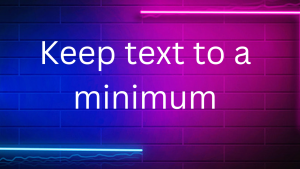 Keep text to a minimum