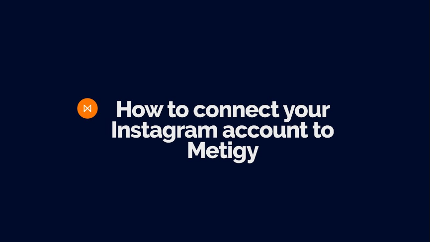 How to connect your Instagram account to Metigy