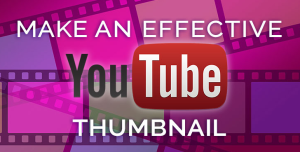 Make sure your YouTube video thumbnails are effective