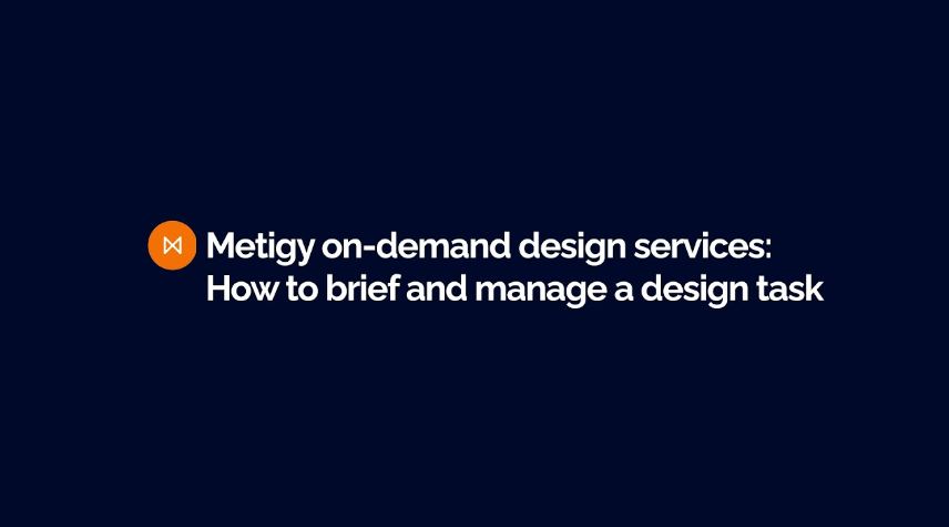 How to brief a design task using Metigy on-demand creative services