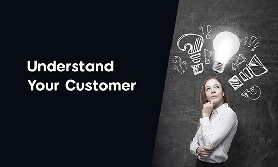 Understand who your customers are